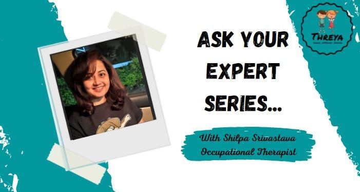 Ask Your Expert: Shilpa Srivatsava, Occupational Therapist